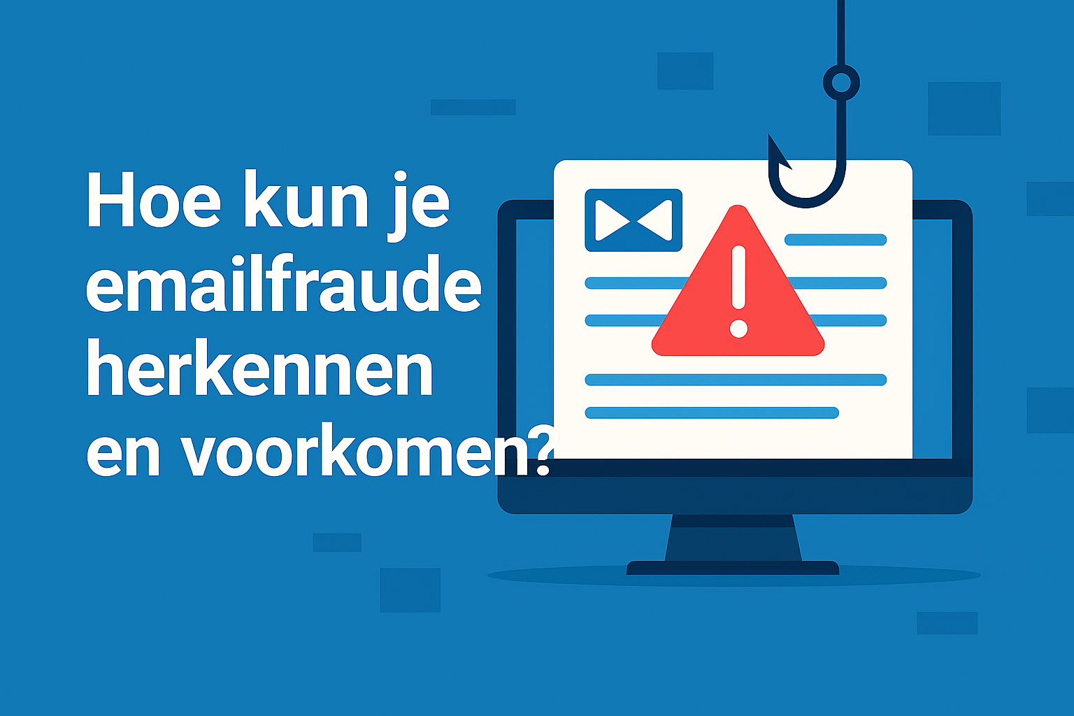 Hoe kun je emailfraude herkennen en voorkomen